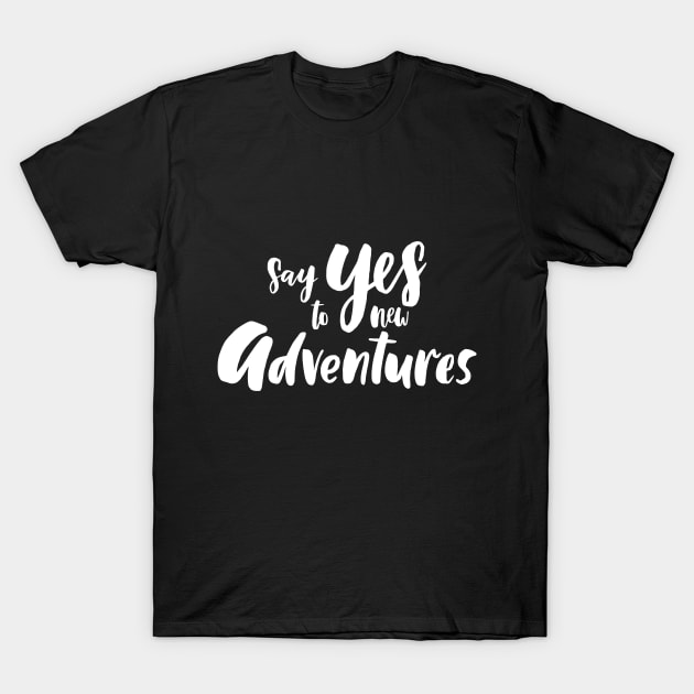 Say Yes To New Adventures T-Shirt by PeppermintClover